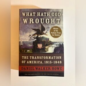 What Hath God Wrought: The Transformation of America, 1815-1848 Like New